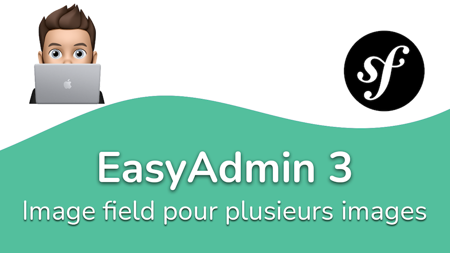 EasyAdmin 3: Image field pour plusieurs images.
